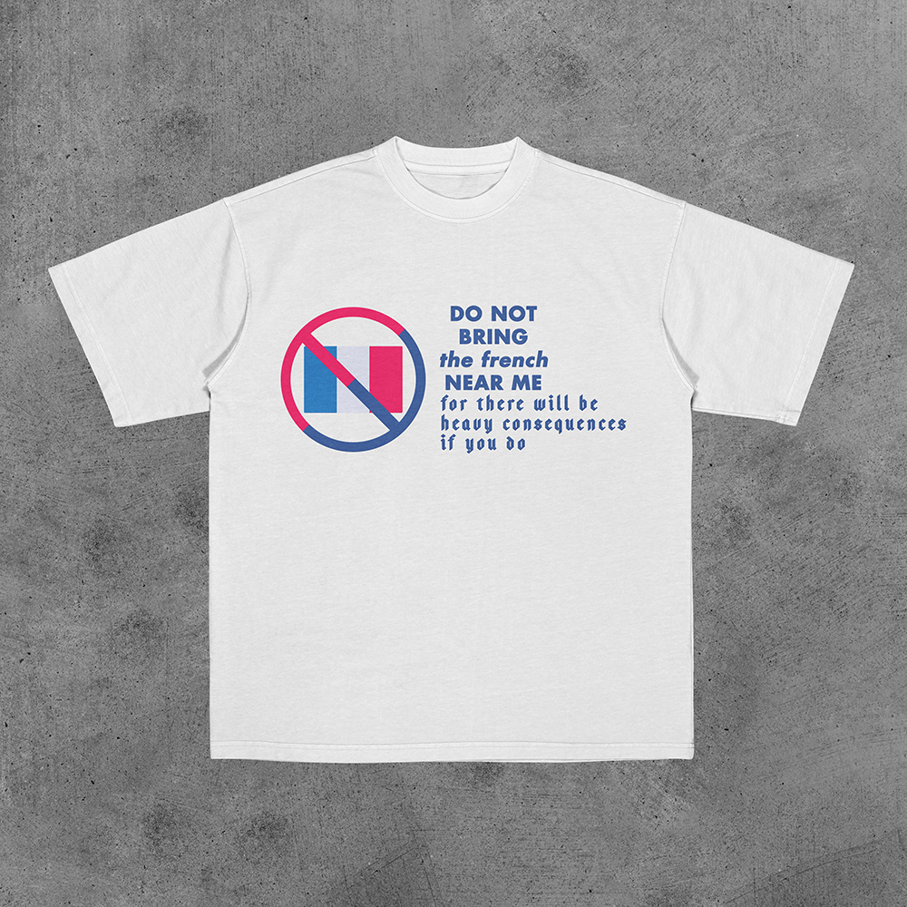Do Not Bring The French Near Me Tee