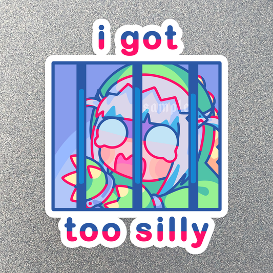 I Got Too Silly Sticker