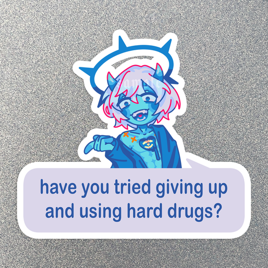 Have You Tried Giving Up and Using Hard Drugs? Sticker