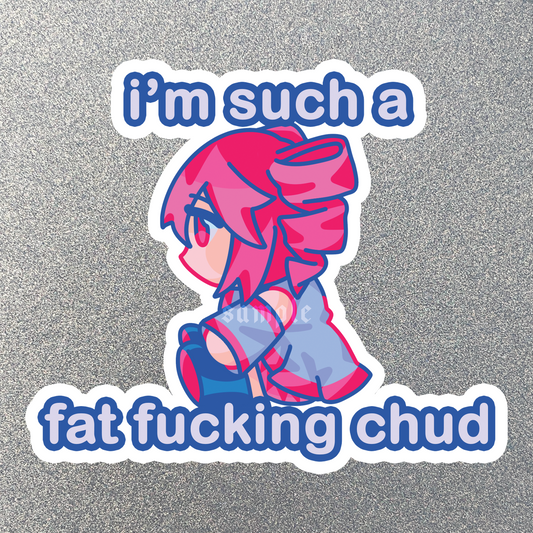 「 Vocaloid 」I'm Such a Fat Fucking Chud Teto Sticker