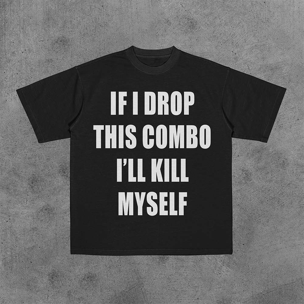 If I Drop This Combo I'll Kill Myself Tee