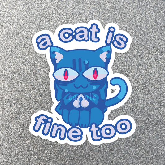 A Cat is Fine Too Sticker