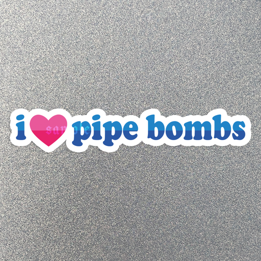 I Love Pipe Bombs Sticker