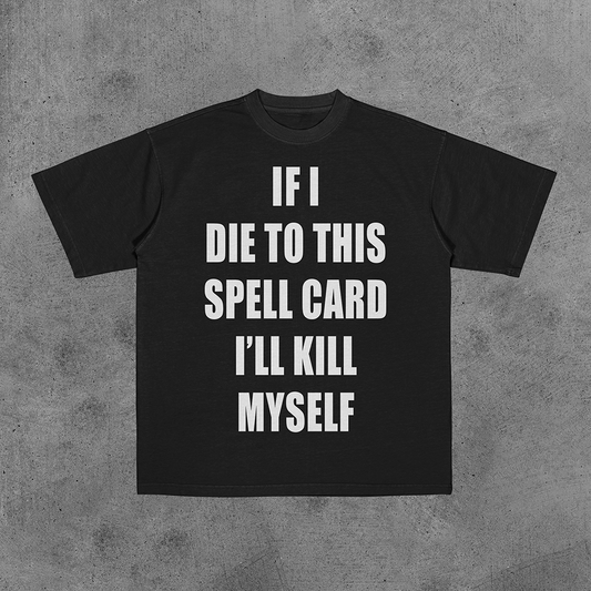「 Touhou 」If I Die To This Spell Card I'll Kill Myself Tee